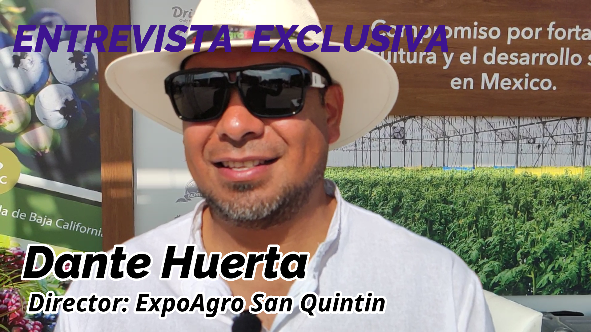 Entrevista con Dante Huerta, Director AgroExpo San Quintín