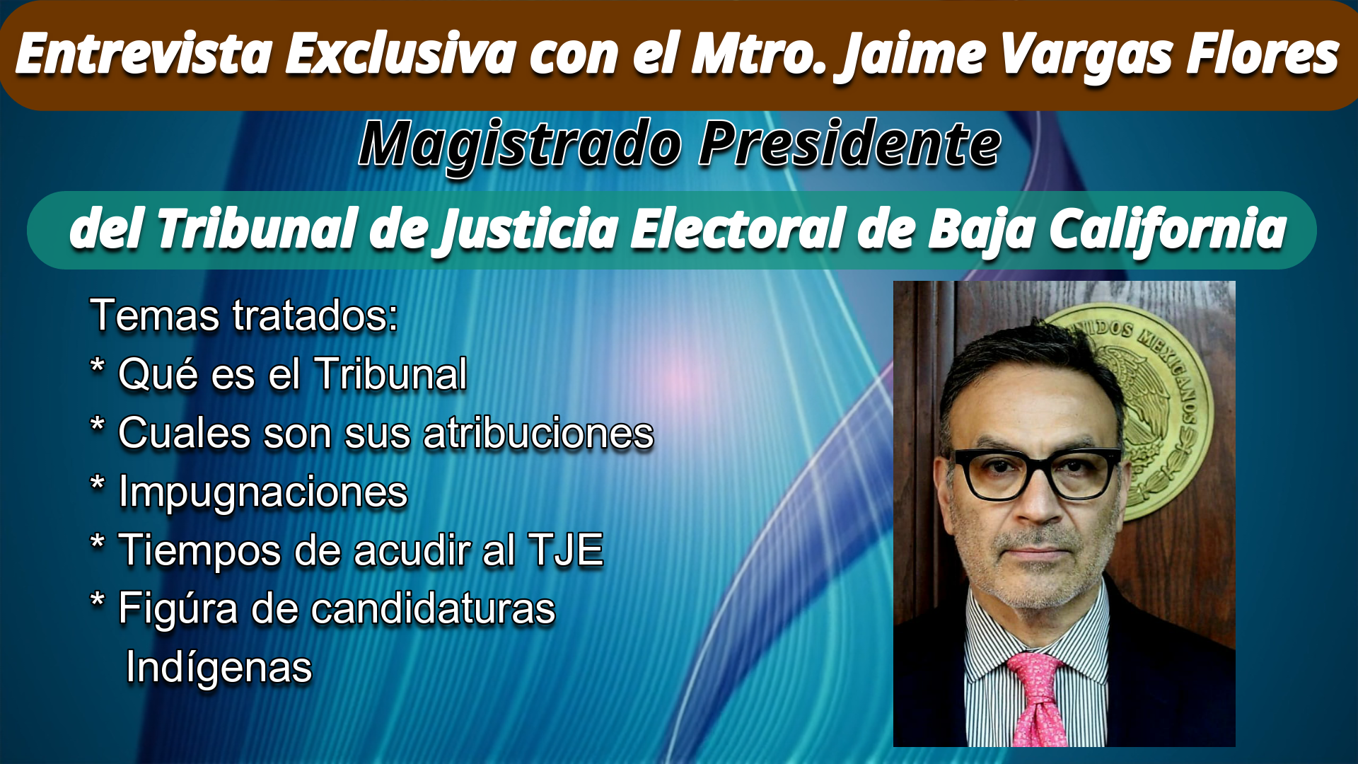 Video Entrevista con el Magistrado Presidente del Tribunal de Justicia Electoral de Baja California