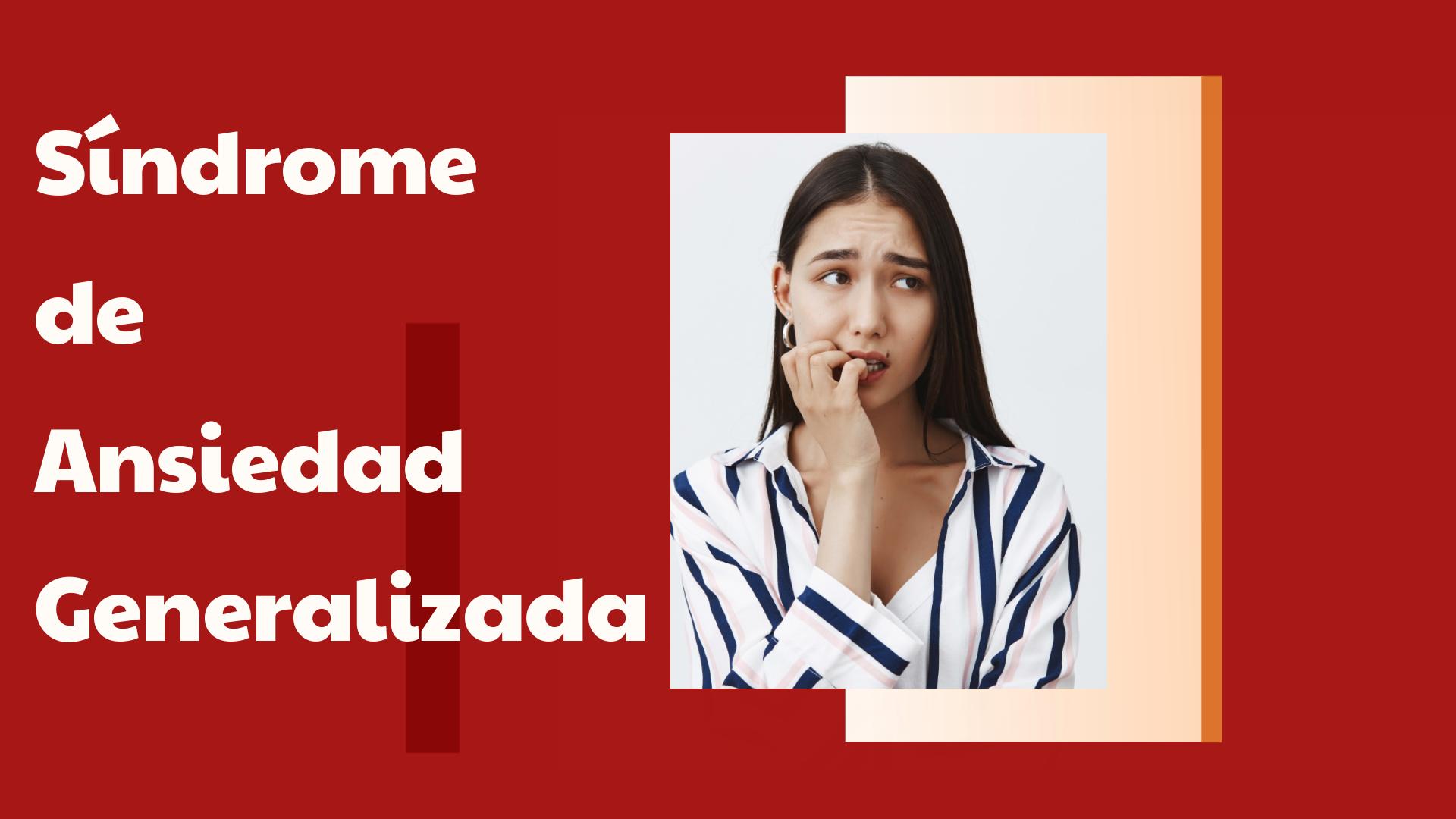 Noticias de Salud: Trastorno de Ansiedad Generalizada